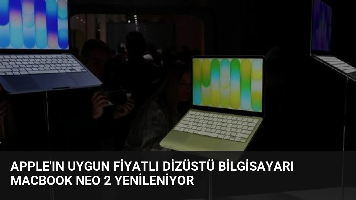 Apple’ın Uygun Fiyatlı Dizüstü Bilgisayarı MacBook Neo 2 Yenileniyor