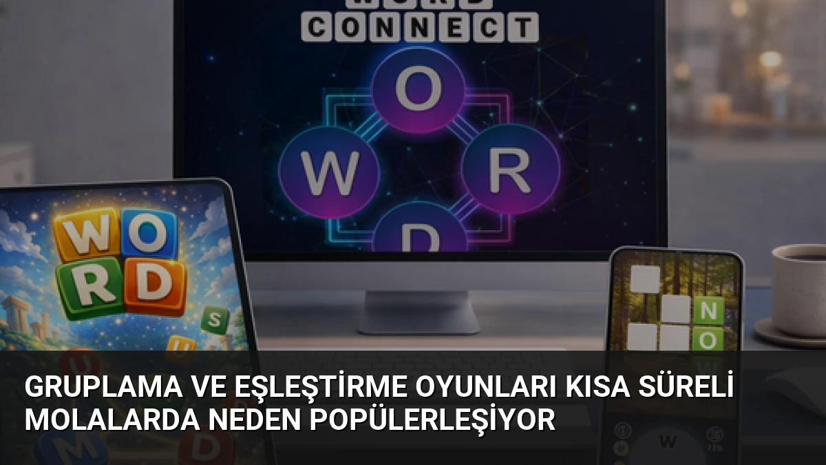 Gruplama ve Eşleştirme Oyunları Kısa Süreli Molalarda Neden Popülerleşiyor