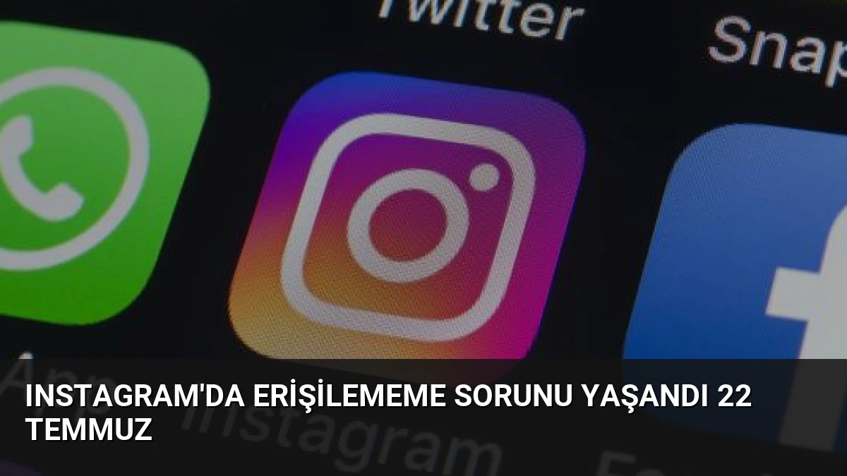 Instagram’da Erişilememe Sorunu Yaşandı 22 Temmuz