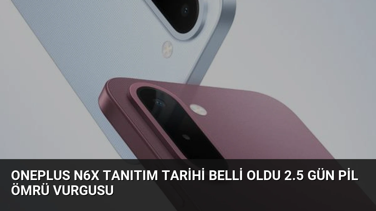 OnePlus N6x Tanıtım Tarihi Belli Oldu 2.5 Gün Pil Ömrü Vurgusu