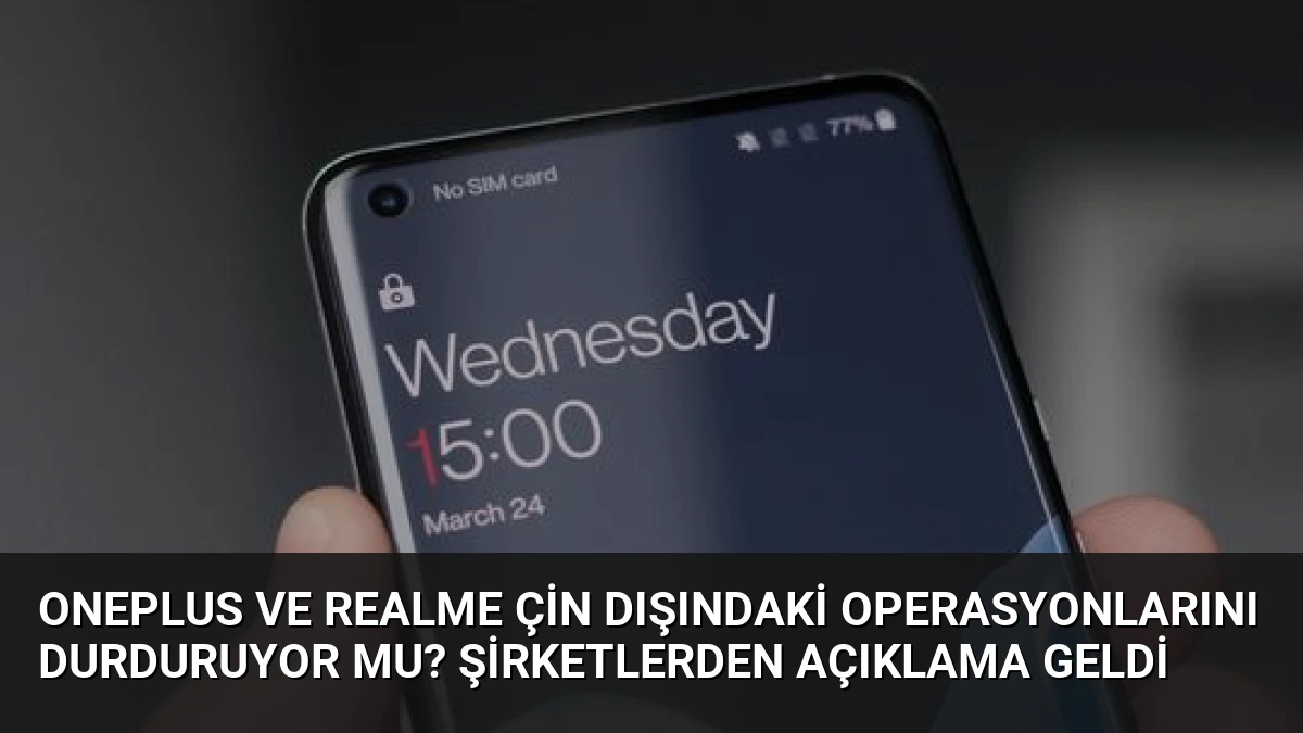 OnePlus ve Realme Çin Dışındaki Operasyonlarını Durduruyor mu? Şirketlerden Açıklama Geldi