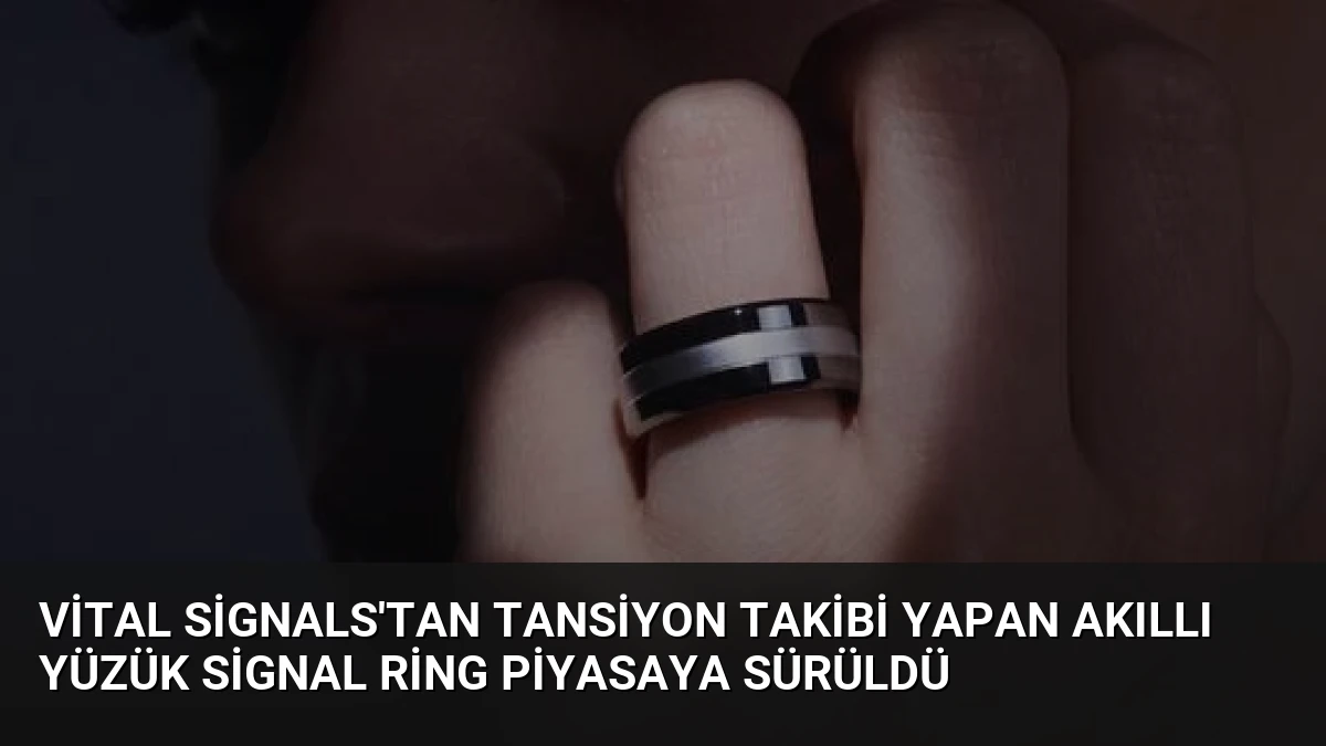 Vital Signals’tan Tansiyon Takibi Yapan Akıllı Yüzük Signal Ring Piyasaya Sürüldü