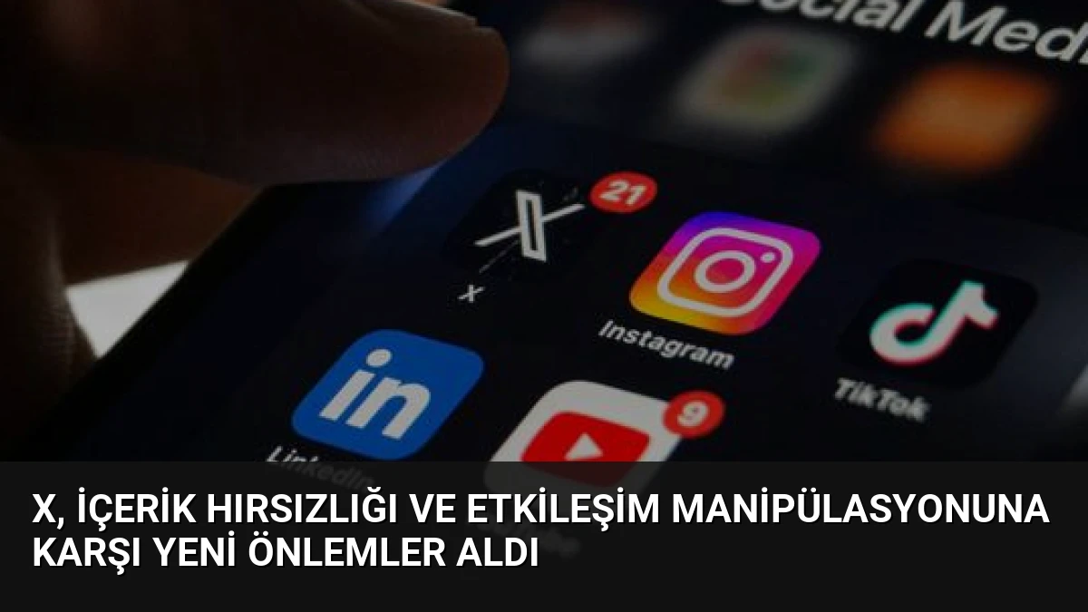 X, İçerik Hırsızlığı ve Etkileşim Manipülasyonuna Karşı Yeni Önlemler Aldı
