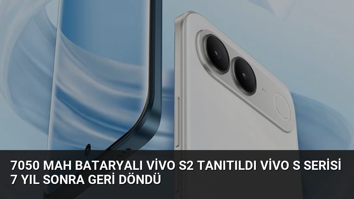 7050 mAh Bataryalı vivo S2 Tanıtıldı Vivo S Serisi 7 Yıl Sonra Geri Döndü