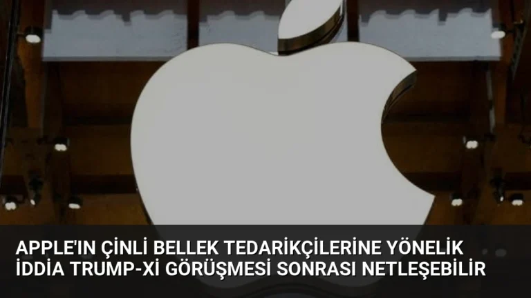 Apple’ın Çinli Bellek Tedarikçilerine Yönelik İddia Trump-Xi Görüşmesi Sonrası Netleşebilir
