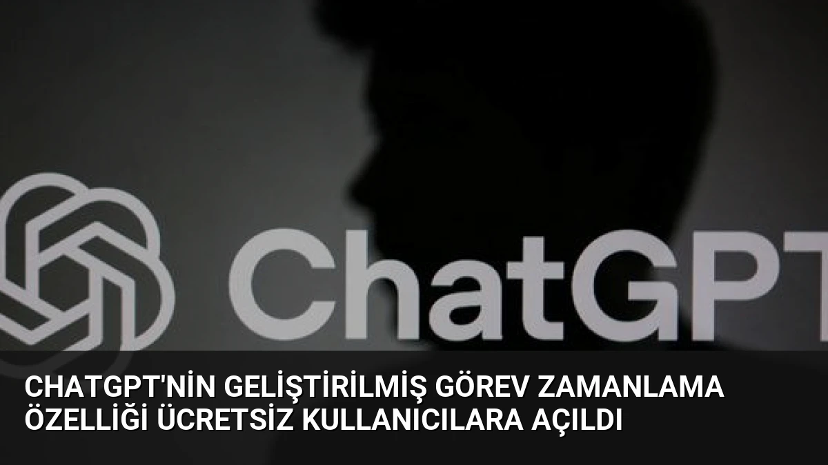 ChatGPT’nin Geliştirilmiş Görev Zamanlama Özelliği Ücretsiz Kullanıcılara Açıldı
