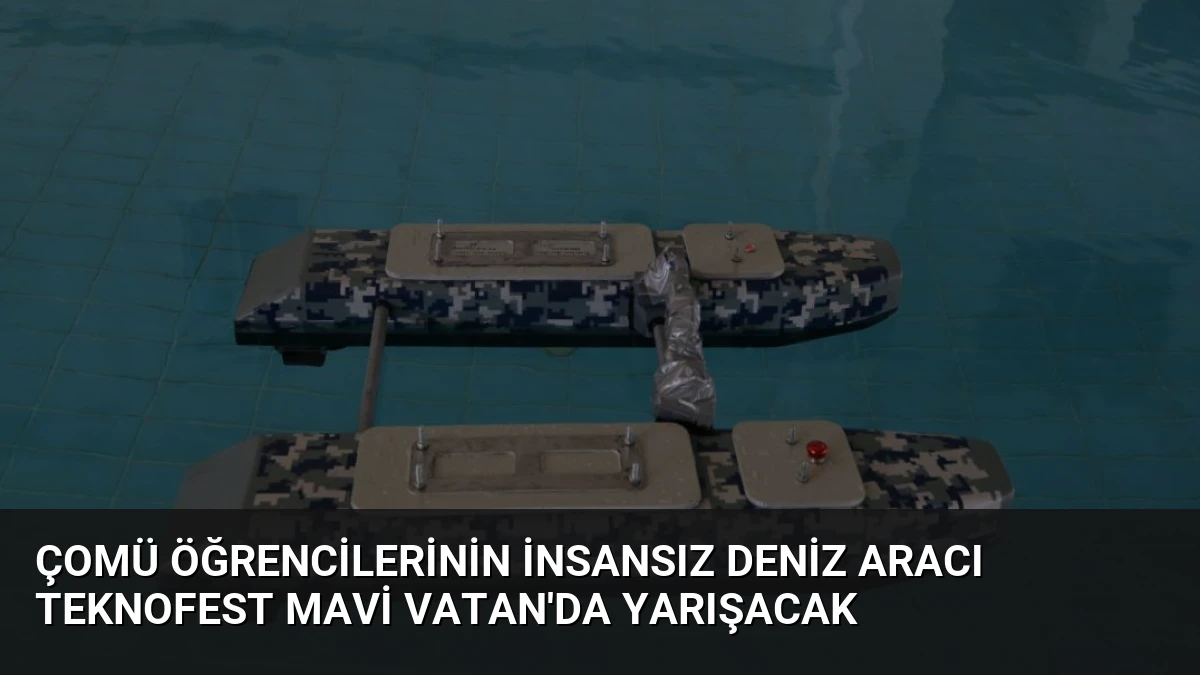ÇOMÜ Öğrencilerinin İnsansız Deniz Aracı TEKNOFEST Mavi Vatan’da Yarışacak