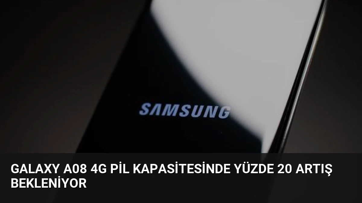 Galaxy A08 4G Pil Kapasitesinde Yüzde 20 Artış Bekleniyor
