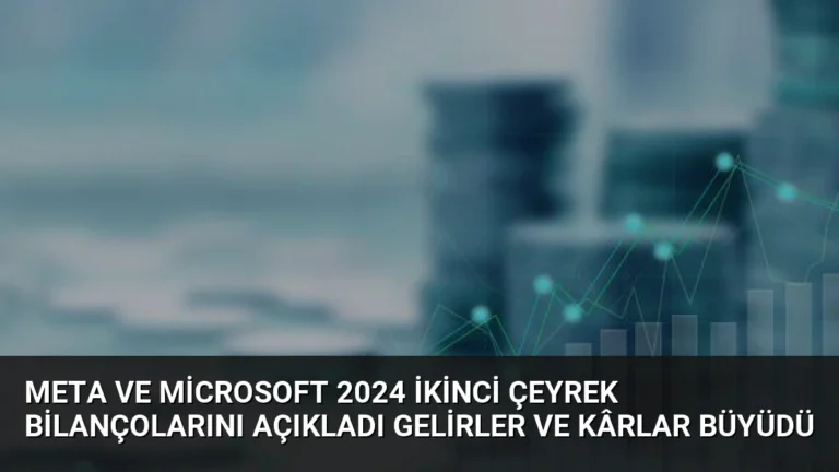 Meta ve Microsoft 2024 İkinci Çeyrek Bilançolarını Açıkladı Gelirler ve Kârlar Büyüdü