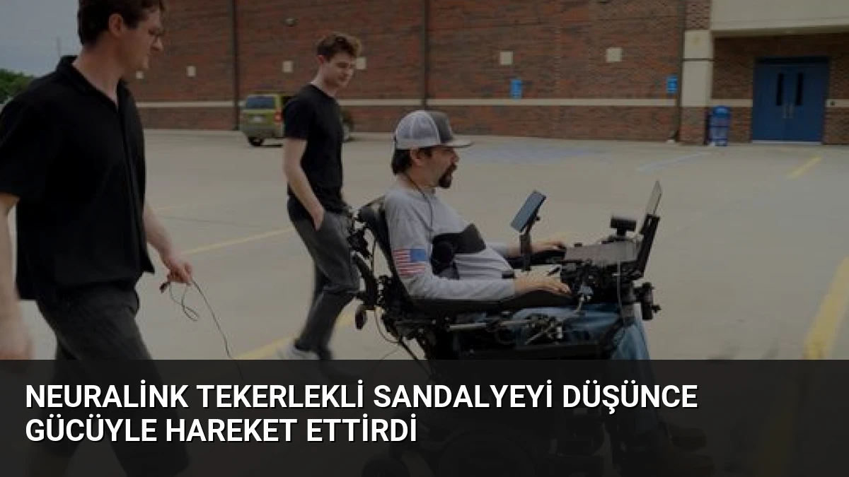 Neuralink Tekerlekli Sandalyeyi Düşünce Gücüyle Hareket Ettirdi