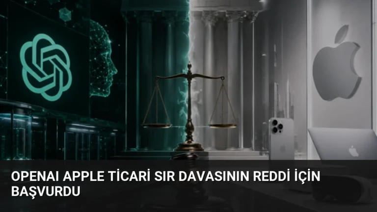 OpenAI Apple Ticari Sır Davasının Reddi İçin Başvurdu