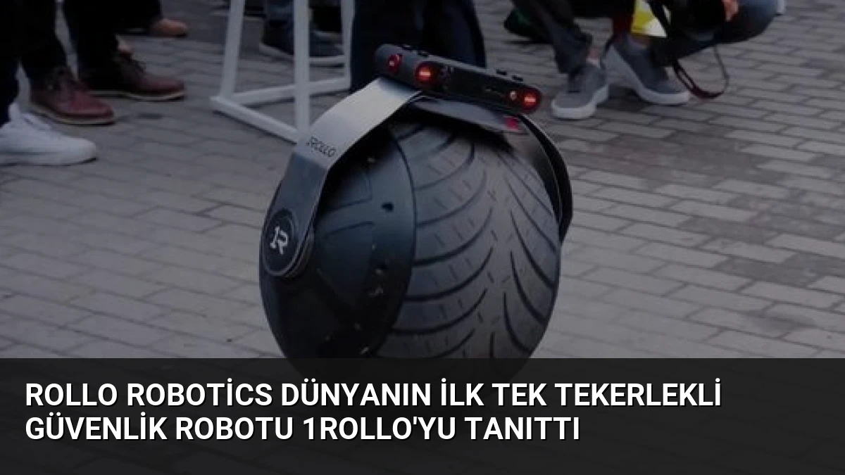Rollo Robotics Dünyanın İlk Tek Tekerlekli Güvenlik Robotu 1ROLLO’yu Tanıttı