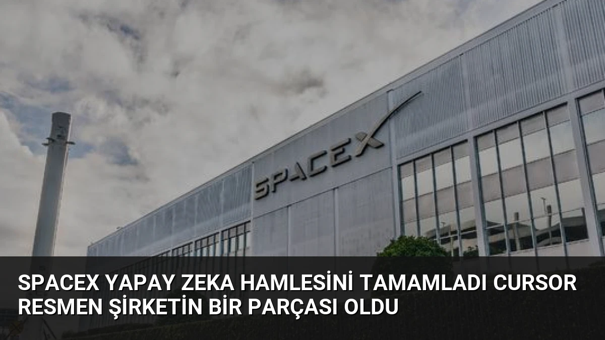 SpaceX Yapay Zeka Hamlesini Tamamladı Cursor Resmen Şirketin Bir Parçası Oldu
