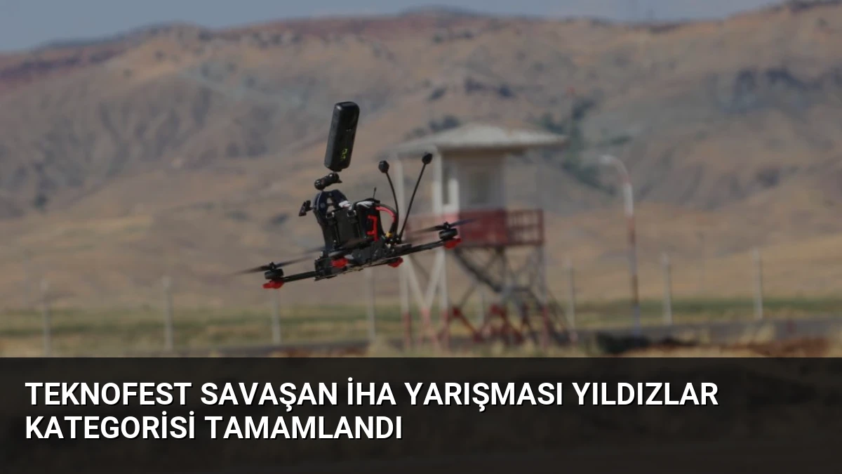 TEKNOFEST Savaşan İHA Yarışması Yıldızlar Kategorisi Tamamlandı