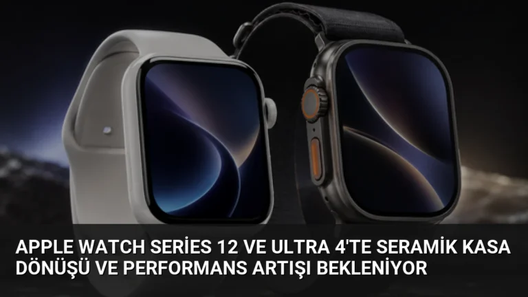 Apple Watch Series 12 ve Ultra 4’te Seramik Kasa Dönüşü ve Performans Artışı Bekleniyor
