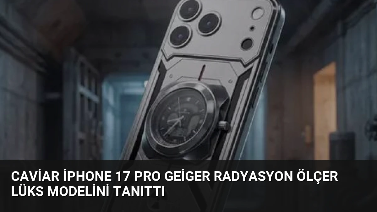 Caviar iPhone 17 Pro Geiger Radyasyon Ölçer Lüks Modelini Tanıttı