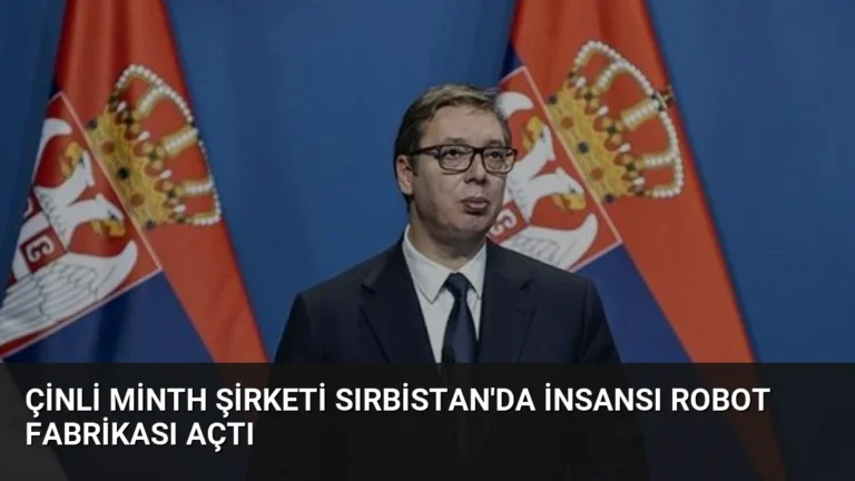 Çinli Minth Şirketi Sırbistan’da İnsansı Robot Fabrikası Açtı