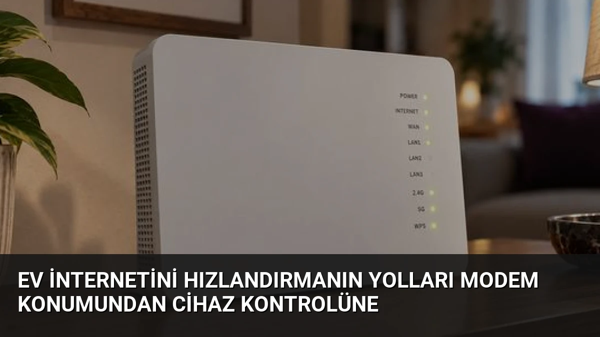 Ev İnternetini Hızlandırmanın Yolları Modem Konumundan Cihaz Kontrolüne