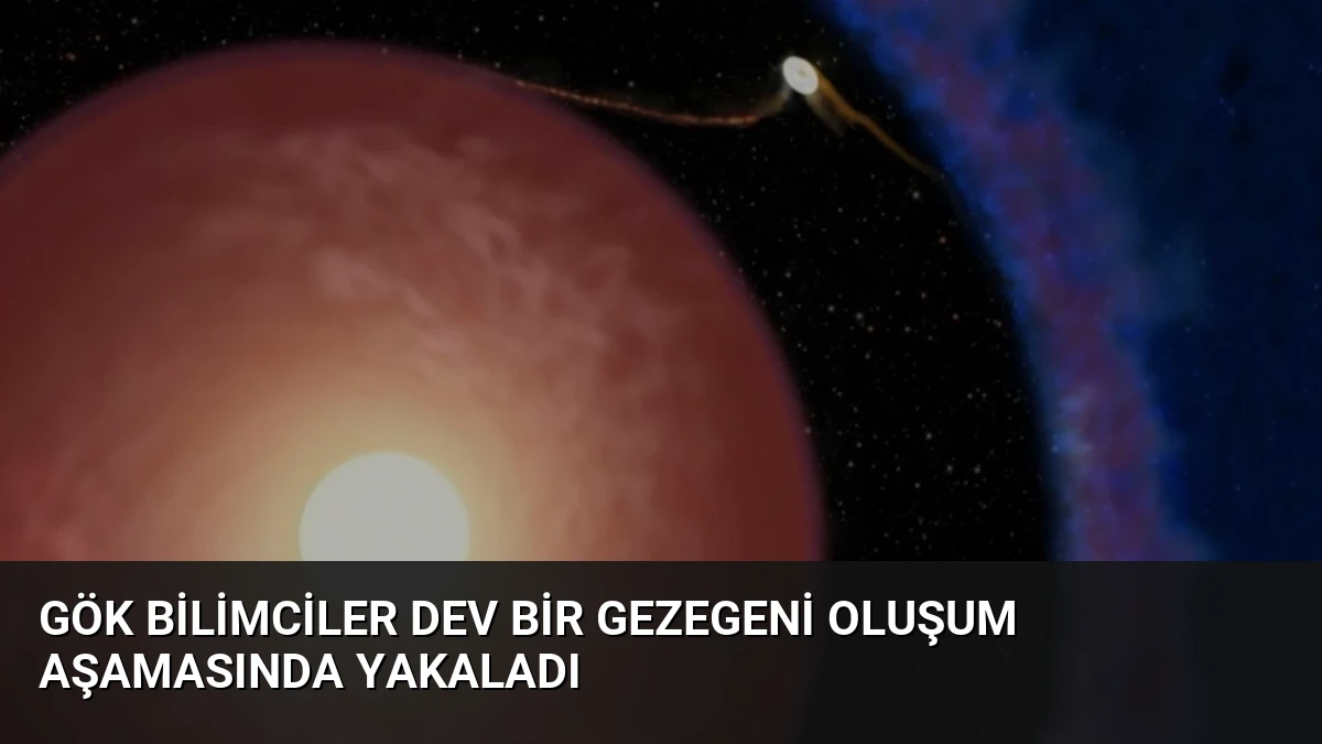 Gök bilimciler dev bir gezegeni oluşum aşamasında yakaladı