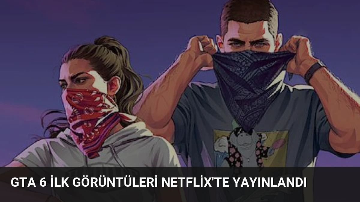 GTA 6 İlk Görüntüleri Netflix’te Yayınlandı