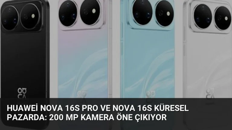 Huawei nova 16s Pro ve nova 16s Küresel Pazarda: 200 MP Kamera Öne Çıkıyor