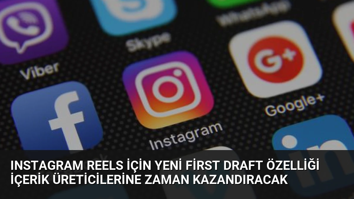 Instagram Reels İçin Yeni First Draft Özelliği İçerik Üreticilerine Zaman Kazandıracak