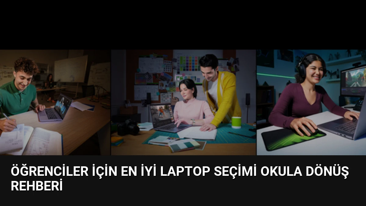 Öğrenciler İçin En İyi Laptop Seçimi Okula Dönüş Rehberi