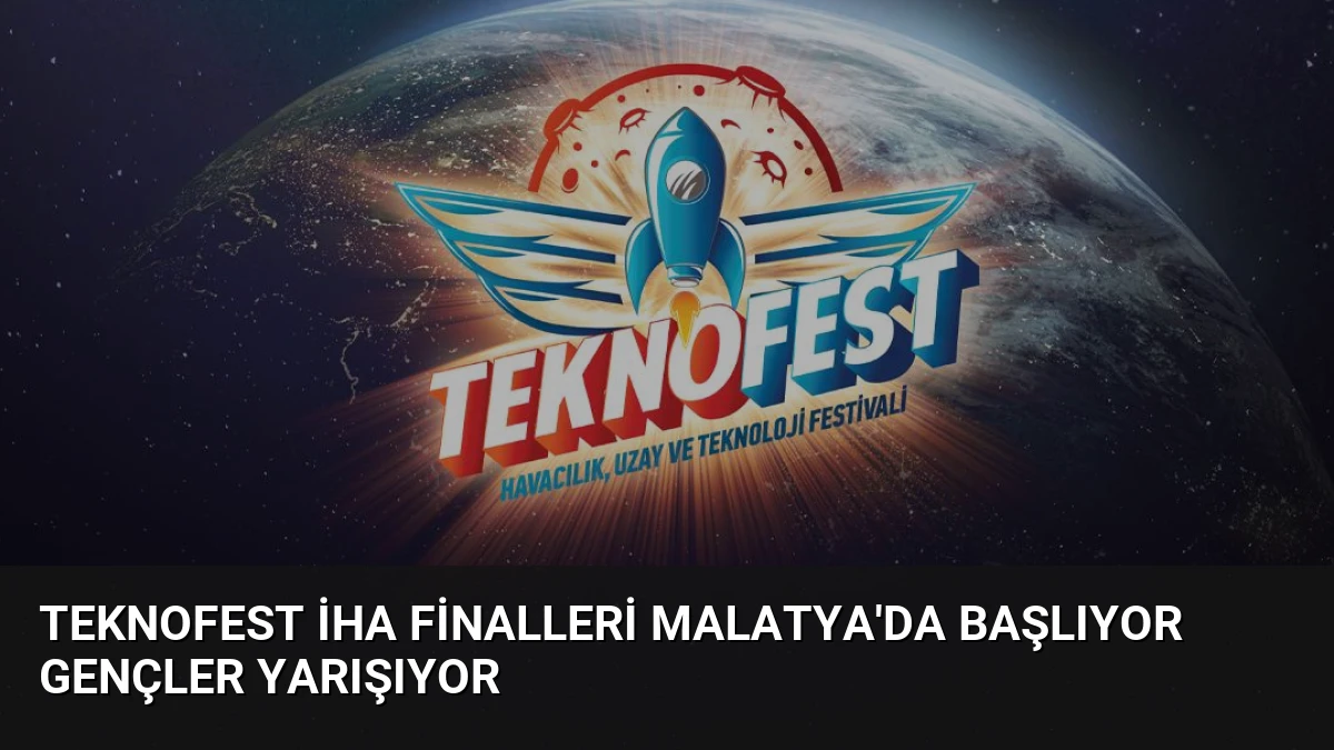TEKNOFEST İHA Finalleri Malatya’da Başlıyor Gençler Yarışıyor
