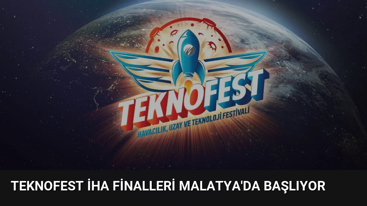 TEKNOFEST İHA Finalleri Malatya’da Başlıyor