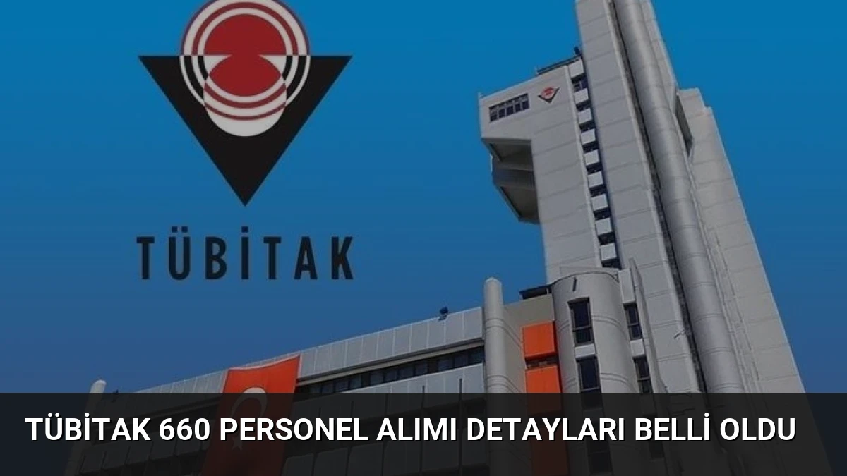 TÜBİTAK 660 personel alımı detayları belli oldu