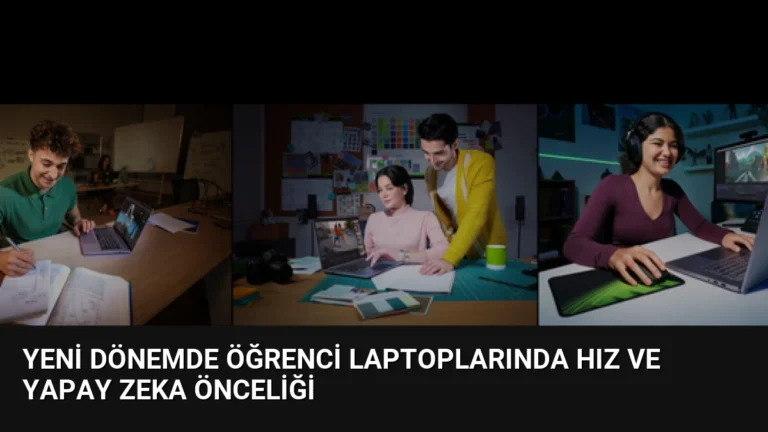Yeni Dönemde Öğrenci Laptoplarında Hız ve Yapay Zeka Önceliği