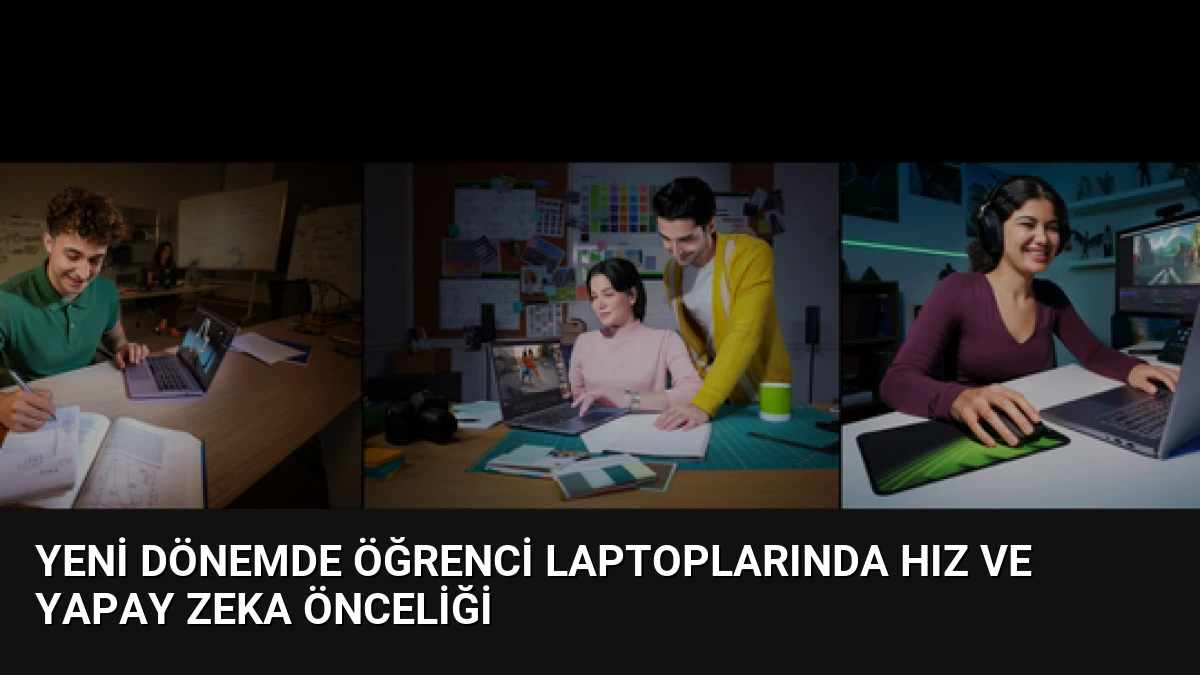 Yeni Dönemde Öğrenci Laptoplarında Hız ve Yapay Zeka Önceliği