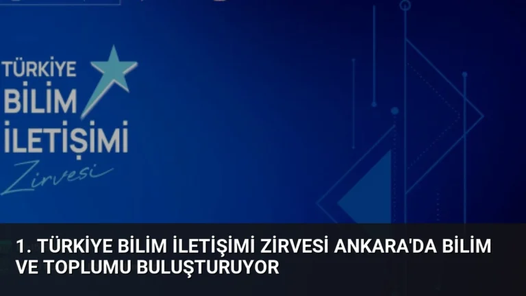 1. Türkiye Bilim İletişimi Zirvesi Ankara’da Bilim ve Toplumu Buluşturuyor