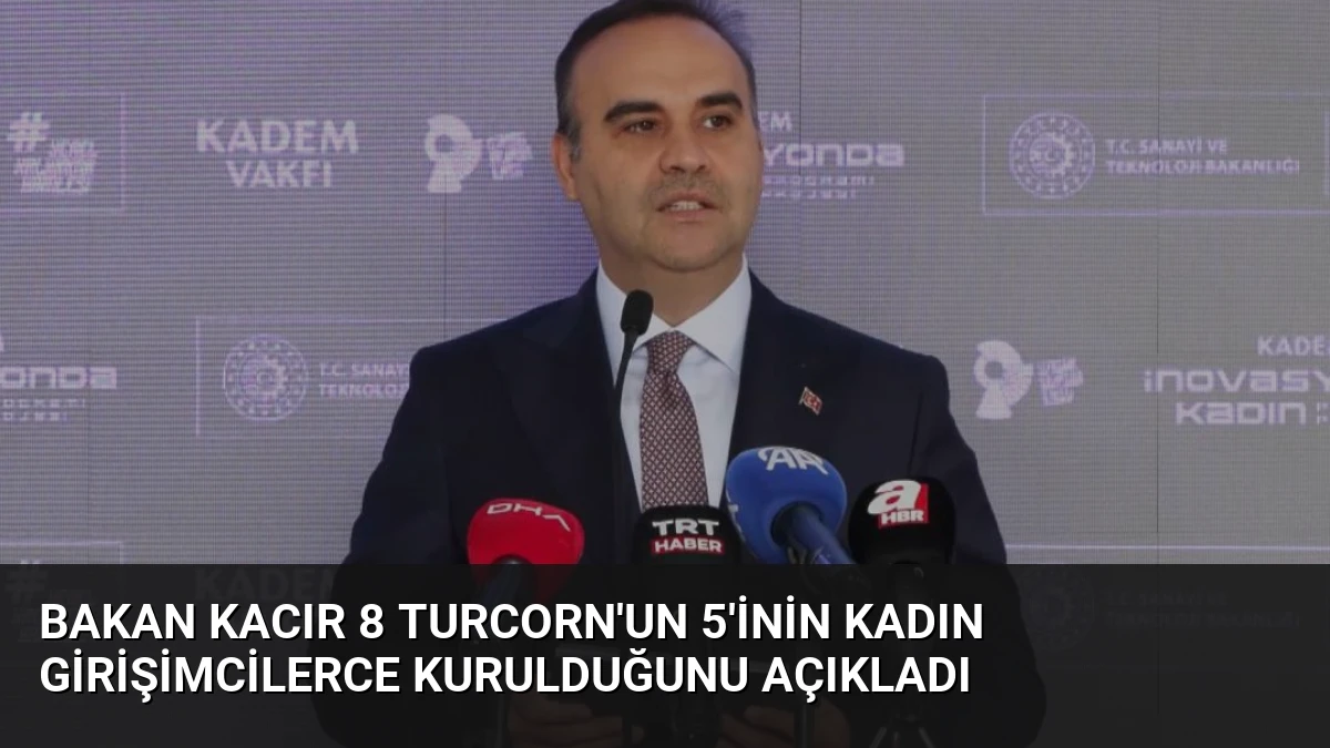 Bakan Kacır 8 Turcorn’un 5’inin Kadın Girişimcilerce Kurulduğunu Açıkladı