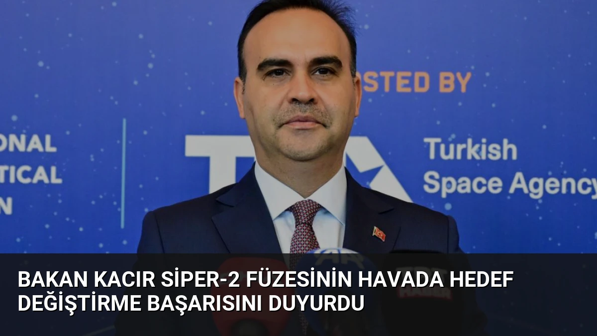 Bakan Kacır SİPER-2 Füzesinin Havada Hedef Değiştirme Başarısını Duyurdu