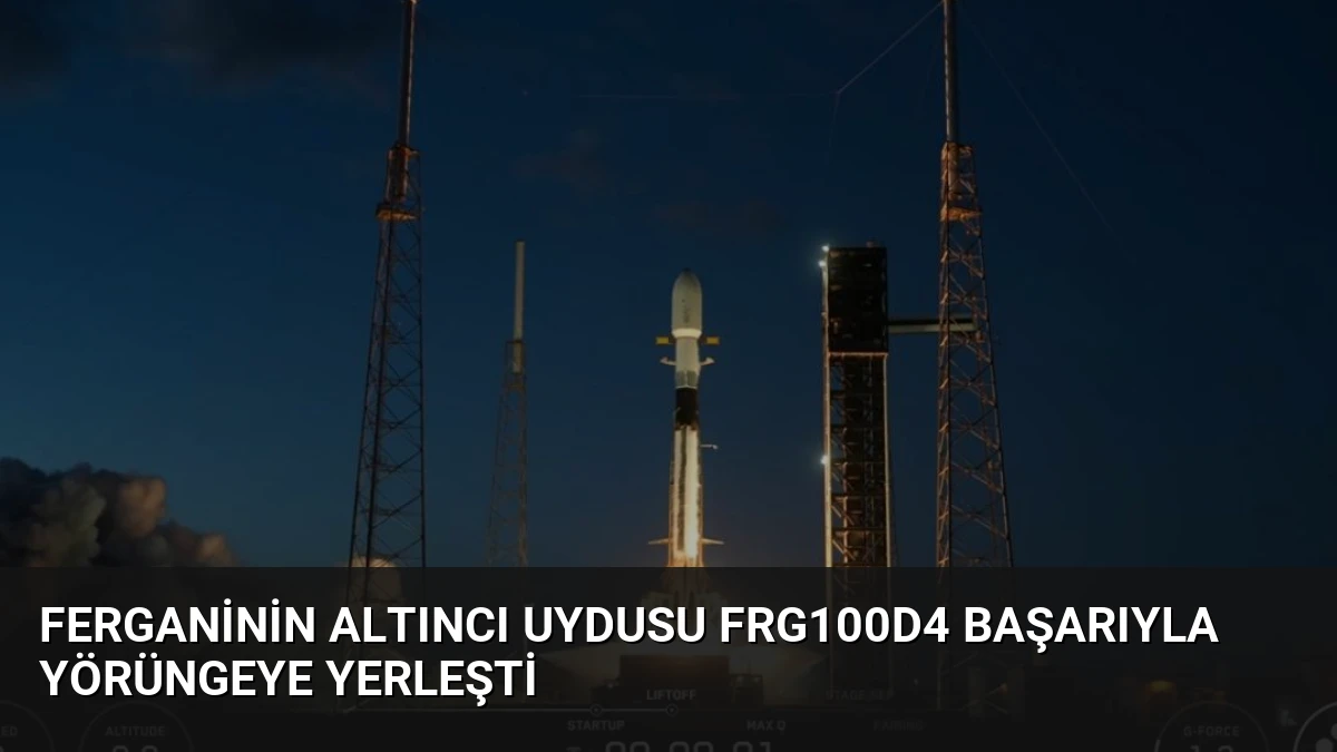 Ferganinin Altıncı Uydusu FRG100D4 Başarıyla Yörüngeye Yerleşti
