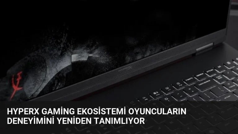 HyperX Gaming Ekosistemi Oyuncuların Deneyimini Yeniden Tanımlıyor