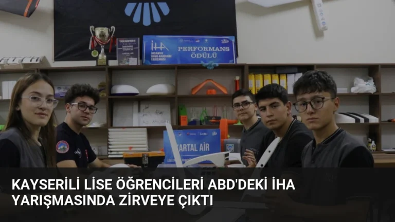 Kayserili Lise Öğrencileri ABD’deki İHA Yarışmasında Zirveye Çıktı