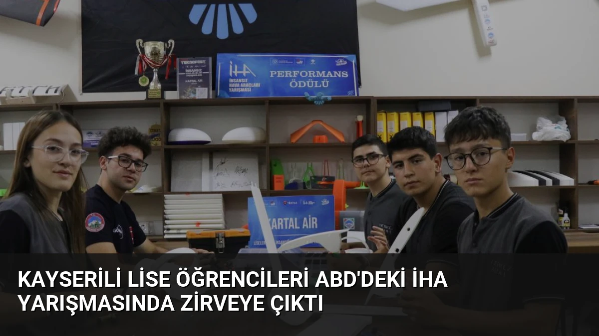 Kayserili Lise Öğrencileri ABD’deki İHA Yarışmasında Zirveye Çıktı