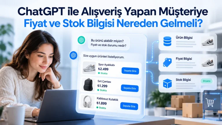 ChatGPT ile Alışveriş Yapan Müşteriye Fiyat ve Stok Bilgisi Nereden Gelmeli?