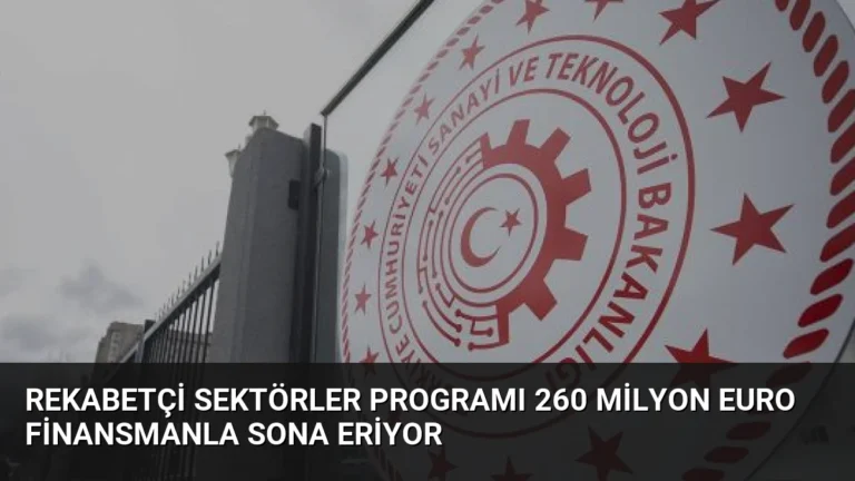 Rekabetçi Sektörler Programı 260 Milyon Euro Finansmanla Sona Eriyor