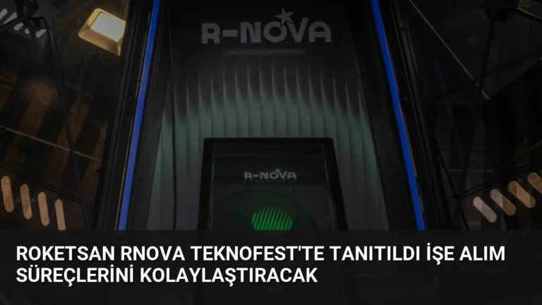 ROKETSAN RNOVA TEKNOFEST’te Tanıtıldı İşe Alım Süreçlerini Kolaylaştıracak