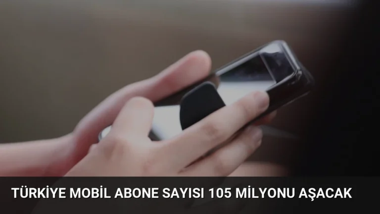 Türkiye Mobil Abone Sayısı 105 Milyonu Aşacak